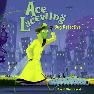 Ace Lacewing, Bug Detective by David Biedrzycki