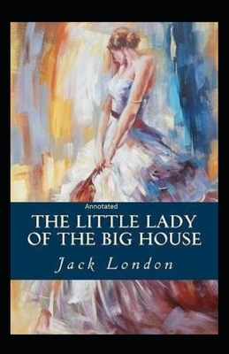 The Little Lady of the Big House Annotated by Jack London