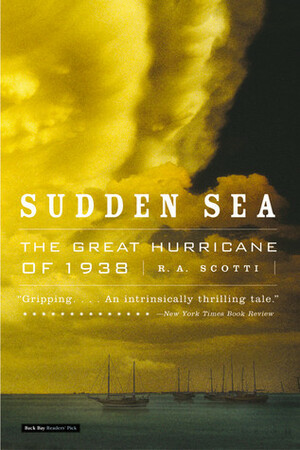 Sudden Sea: The Great Hurricane of 1938 by R.A. Scotti