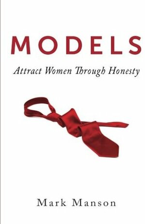 Models: Attract Women Through Honesty by Mark Manson