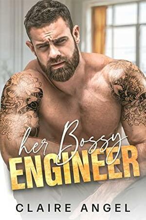 Her Bossy Engineer: An Enemies to Lovers Romance (Big Bossy Proposals Series Book 2) by Claire Angel