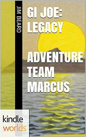 Legacy: Adventure Team Marcus by Jim Beard