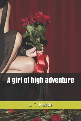 A girl of high adventure by L.T. Meade