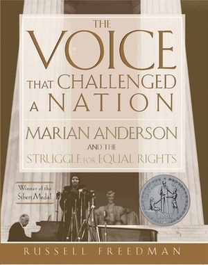 The Voice That Challenged a Nation: Marian Anderson and the Struggle for Equal Rights by Russell Freedman