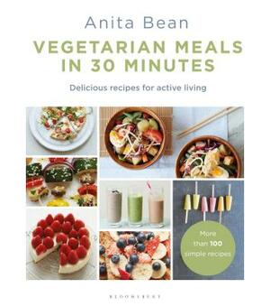 Vegetarian Meals in 30 Minutes: More Than 100 Delicious Recipes for Fitness by Anita Bean