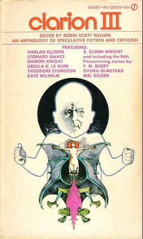 Clarion III by Robin Scott Wilson, Harlan Ellison, Leonard Isaacs, Kate Wilhelm, Robert Wissner, Ursula K. Le Guin, Theodore Sturgeon, Jean Sullivan, William Earls, Lin Nielsen, Donnel Stern, Lisa Tuttle, Mel Gilden, Michael Reaves, David N. Williams, Mildred Downey Broxon, Dennis R. Caro, Gerald F. Conway, F. M. Busby, Damon Knight, David Wise, John Shirley, R. Glenn Wright, Dvora Olmstead