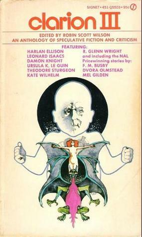 Clarion III by Dennis R. Caro, Harlan Ellison, Robert Wissner, Lin Nielsen, William Earls, Lisa Tuttle, Jean Sullivan, Michael Reaves, David Wise, R. Glenn Wright, Theodore Sturgeon, Mel Gilden, Mildred Downey Broxon, Gerald F. Conway, David N. Williams, Donnel Stern, Damon Knight, F.M. Busby, Robin Scott Wilson, Kate Wilhelm, Dvora Olmstead, John Shirley, Ursula K. Le Guin, Leonard Isaacs