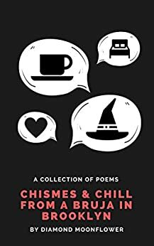 Chismes & Chill From A Bruja In Brooklyn by Diamond Moonflower