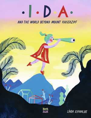 Ida and the World Beyond Mount Kaiserzipf by Linda Schwalbe, David Henry Wilson