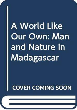 A World Like Our Own: Man and Nature in Madagascar by Alison Jolly