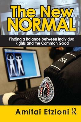 The New Normal: Finding a Balance Between Individual Rights and the Common Good by Amitai Etzioni