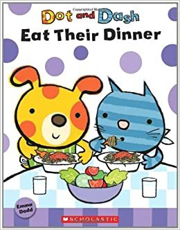 Dot And Dash Eat Their Dinner by Emma Dodd