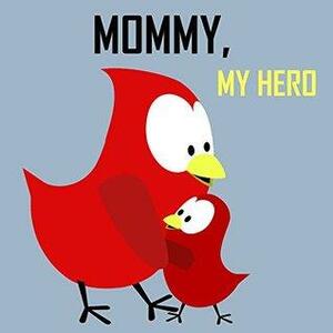 Mommy, My Hero! by V. Moua