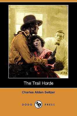 The Trail Horde (Dodo Press) by Charles Alden Seltzer