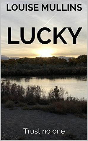 Lucky: Trust no one (Death Valley #1) by Louise Mullins