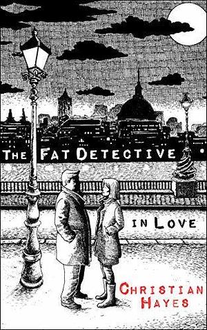 The Fat Detective in Love by Christian Hayes, Christian Hayes