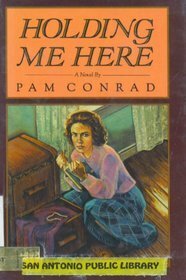 Holding Me Here by Pam Conrad