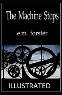 The Machine Stops Illustrated by E.M. Forster