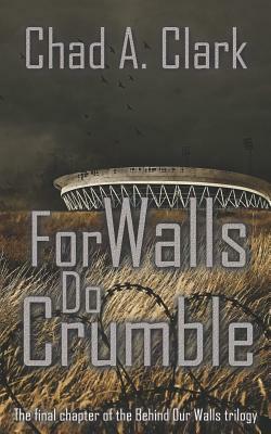 For Walls Do Crumble by Chad A. Clark