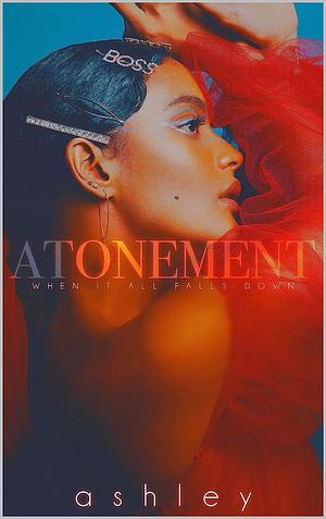Atonement: When It All Falls Down by Ashley