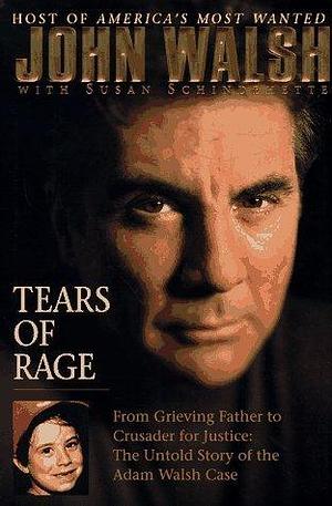 Tears Of Rage by Susan Schindehette, John Walsh, John Walsh