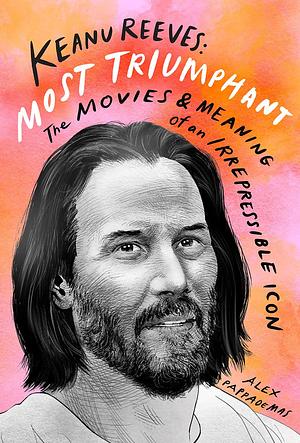 Keanu Reeves: Most Triumphant by Alex Pappademas