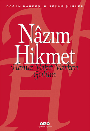 Henüz Vakit Varken Gülüm by Nâzım Hikmet