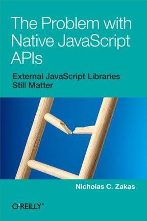 The Problem with Native JavaScript APIs by Nicholas C. Zakas