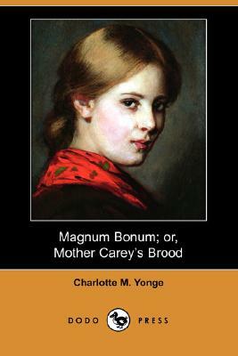 Magnum Bonum; Or, Mother Carey's Brood (Dodo Press) by Charlotte Mary Yonge