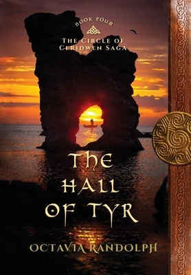 The Hall of Tyr: Book Four of The Circle of Ceridwen Saga by Octavia Randolph