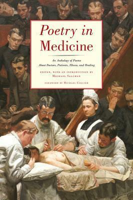Poetry in Medicine: An Anthology of Poems About Doctors, Patients, Illness and Healing by Michael Salcman, Michael Collier
