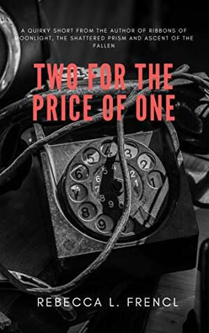 Two For the Price of One by Rebecca L. Frencl