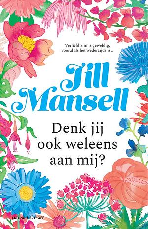 Denk jij ook weleens aan mij? by Jill Mansell