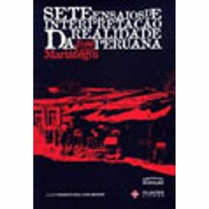 Sete Ensaios de Interpretação da Realidade Peruana by José Carlos Mariátegui