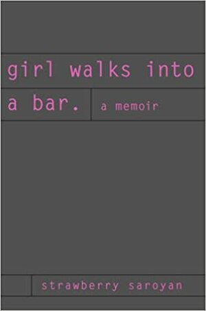Girl Walks into a Bar: A Memoir by Strawberry Saroyan