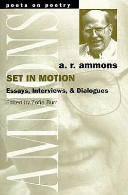 Set in Motion: Essays, Interviews, and Dialogues by A.R. Ammons, Zofia Burr