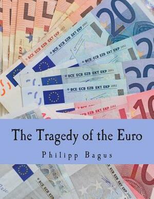 The Tragedy of the Euro (Large Print Edition) by Philipp Bagus