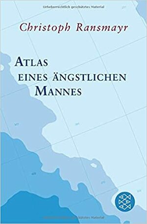 Atlas eines ängstlichen Mannes by Christoph Ransmayr