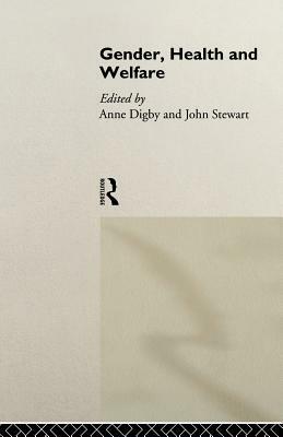 Gender, Health and Welfare by Anne Digby, John Stewart