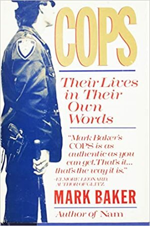 Cops: Their Lives in Their Own Words by Mark Baker