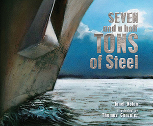 Seven and a Half of Tons of Steel by Thomas Gonzalez, Janet Nolan