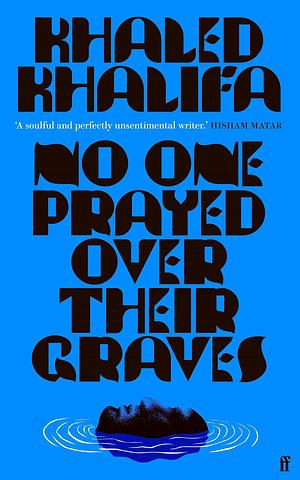 No One Prayed Over Their Graves by Khaled Khalifa