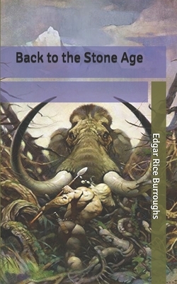 Back to the Stone Age by Edgar Rice Burroughs