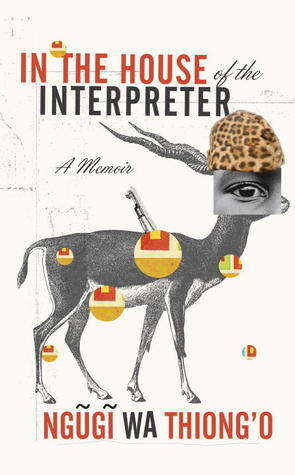 In the House of the Interpreter by Ngũgĩ wa Thiong'o