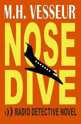 Nosedive: A Radio Detective Novel by M. H. Vesseur