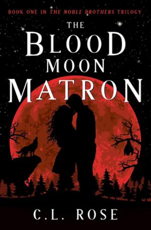 The Blood Moon Matron by C.L. Rose