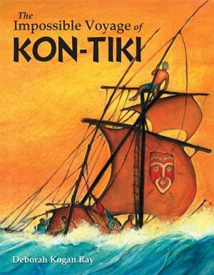The Impossible Voyage of Kon-Tiki by Deborah Kogan Ray