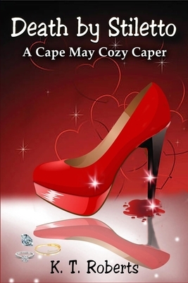 Death by Stiletto: A Cape May Cozy Caper by K. T. Roberts