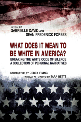 What Does It Mean to Be White in America?: Breaking the White Code of Silence, a Collection of Personal Narratives by Gabrielle David