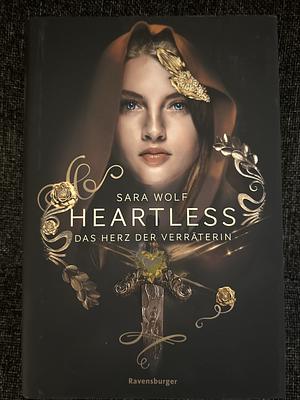 Heartless, Band 2: Das Herz der Verräterin by Sara Wolf